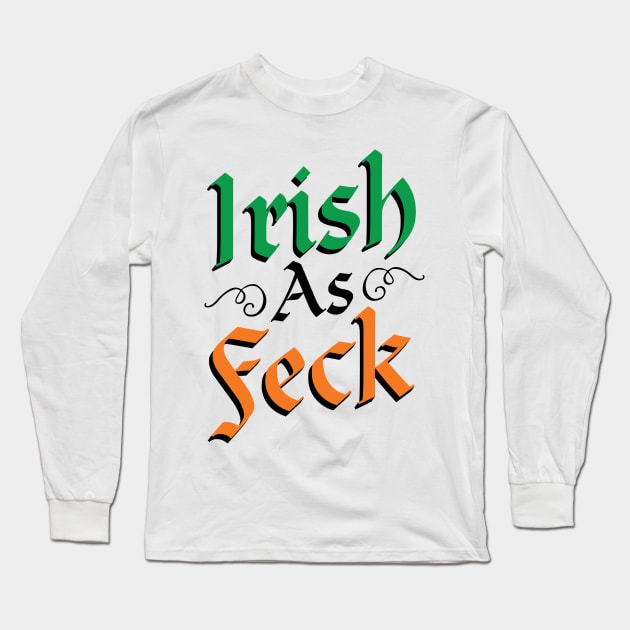 Irish As Feck T-Shirt Long Sleeve T-Shirt by HolidayShirts